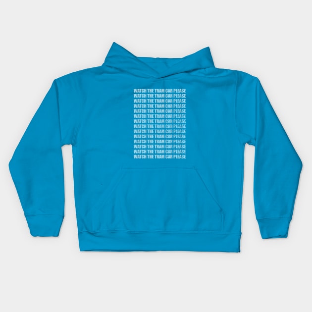 Watch the Tram Car Please Kids Hoodie by GloopTrekker